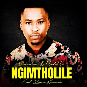 Brandon Dhludhlu feat Zama Khumalo Ngimtholile