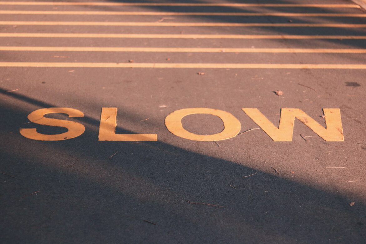 slow down